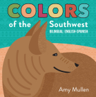 Colors of the Southwest: Explore the Colors of Nature. Kids Will Love Discovering the Natural Colors of the Southwest in this Bilingual English-Spanish Book (Naturally Local) Cover Image