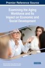 Examining the Aging Workforce and Its Impact on Economic and Social Development By Bruno de Sousa Lopes (Editor), Maria Céu Lamas (Editor), Vanessa Amorim (Editor) Cover Image