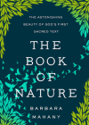 The Book of Nature: The Astonishing Beauty of God's First Sacred Text By Barbara Mahany Cover Image