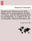 Reasons for Returning the Gold Medal of the Geographical Society of France, and for Withdrawing from Its Membership; In a Letter to M. de la Roquette, By Charles Tilstone Beke Cover Image