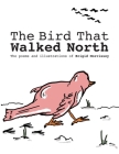 The Bird That Walked North By Brigid Morrissey, Brigid Morrissey (Illustrator) Cover Image