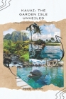 Kauai: THE GARDEN ISLE UNVEILED: A Comprehensive Travel Guide for Adventure and Relaxation Cover Image