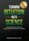 Turning Intuition Into Science: Harnessing the Power of Organizational Network Analysis Cover Image