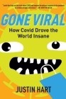 Gone Viral: How Covid Drove the World Insane Cover Image