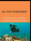 All That Is Required: To Become a Recon Marine, Everything You Need to Have By Eddie C. Kaufman Cover Image