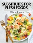 Substitutes for Flesh Foods: Vegetarian Cookbook Cover Image