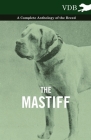 The Mastiff - A Complete Anthology of the Breed By Various Cover Image