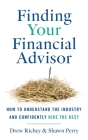 Finding Your Financial Advisor: How to Understand the Industry and Confidently Hire the Best By Drew Richey, Shawn Perry Cover Image