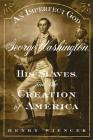 An Imperfect God: George Washington, His Slaves, and the Creation of America By Henry Wiencek Cover Image