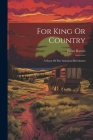For King Or Country: A Story Of The American Revolution By James Barnes Cover Image