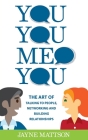 You, You, Me, You: The Art of Talking to People, Networking and Building Relationships By Jayne Mattson Cover Image
