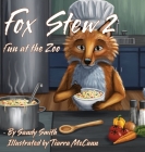 Fox Stew 2: Fun At The Zoo By Sandy Smith, Tiarra McCann (Illustrator) Cover Image