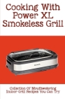 Cooking With Power XL Smokeless Grill: Collection Of Mouthwatering Indoor Grill Recipes You Can Try: Smokeless Grill Dessert Recipes By Patrina Pozzo Cover Image