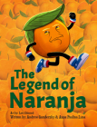 The Legend of Naranja By Gamberzky Andrew &. Anna Paulina Luna, Lars Edmond (Illustrator), Brave Books (With) Cover Image