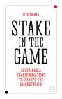 Stake in the Game: Sustainable Transformations to Disrupt the Marketplace By Rita Trehan Cover Image