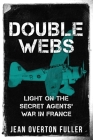 Double Webs: Light on the Secret Agents' War in France By Jean Overton Fuller Cover Image