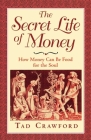 The Secret Life of Money: How Money Can Be Food for the Soul By Tad Crawford Cover Image