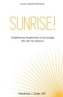 Sunrise!: Enlightening Perspectives to Encourage the Life You Deserve By Chrishina J. Scott Cover Image