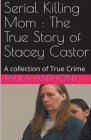 Serial Killing Mom: The True Story of Stacey Castor Cover Image