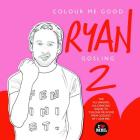 Colour Me Good Ryan Gosling 2 By Mel Elliott Cover Image