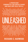 Unleashed: A Proven Way Communities Can Spread Change and Make Hope Real for All By Richard Harwood Cover Image