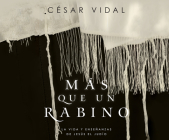 Más Que Un Rabino (Rabbi): La Vida Y Enseñanzas de Jesús El Judío (Jesus the Jew) By César Vidal Cover Image