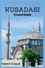Kusadasi Travel Guide: Discover the Past, Enjoy the Present and Explore the Future in Kusadasi Cover Image