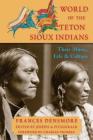World of the Teton Sioux Indians: Their Music, Life, and Culture By Frances Theresa Densmore, Joseph A. Fitzgerald (Editor), Charles Trimble (Foreword by) Cover Image