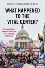 What Happened to the Vital Center?: Presidentialism, Populist Revolt, and the Fracturing of America By Nicholas Jacobs, Sidney Milkis Cover Image