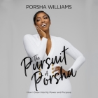 The Pursuit of Porsha Lib/E: How I Grew Into My Power and Purpose By Porsha Williams, Porsha Williams (Read by), Lauren Williams (Read by) Cover Image