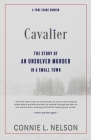 Cavalier: The Story of an Unsolved Murder in a Small Town By Connie L. Nelson Cover Image