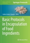Basic Protocols in Encapsulation of Food Ingredients By Andrea Gomez-Zavaglia (Editor) Cover Image
