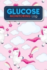Glucose Monitoring Log: Blood Glucose Book, Diabetes Diary, Blood Glucose Tracking Sheet, Diabetic Meal Log, Cute Unicorns Cover Cover Image