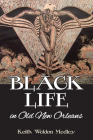 Black Life in Old New Orleans (American Heritage) By Keith Weldon Medley Cover Image