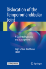 Dislocation of the Temporomandibular Joint: A Guide to Diagnosis and Management By Nigel Shaun Matthews (Editor) Cover Image