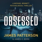 Obsessed: A Psychological Thriller By James Patterson, James O. Born, Joshua Kane (Read by) Cover Image