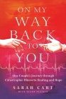 On My Way Back to You: One Couple's Journey through Catastrophic Illness to Healing and Hope Cover Image