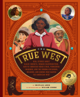 The True West: Real Stories about Black Cowboys, Women Sharpshooters, Native American Rodeo Stars, Pioneering Vaqueros, and the Unsun By Wiliam Luong (Illustrator), Mifflin Lowe Cover Image