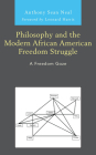 Philosophy and the Modern African American Freedom Struggle: A Freedom Gaze By Anthony Sean Neal, Leonard Harris (Foreword by) Cover Image