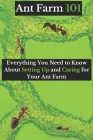 Ant Farm 101: Everything You Need to Know About Setting Up and Caring for Your Ant Farm By Ehab Mahmoud Cover Image