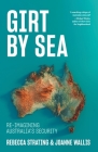 Girt by Sea: Re-Imagining Australia's Security Cover Image