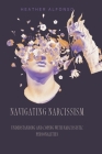 Navigating Narcissism: Understanding and Coping with Narcissistic Personalities By Heather Alfonso Cover Image