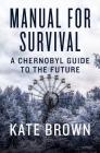 Manual for Survival: A Chernobyl Guide to the Future Cover Image