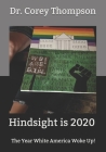 Hindsight is 2020: The Year White America Woke Up! By Corey Thompson Cover Image