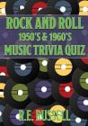 Rock and Roll 1950's & 1960's Music Trivia Quiz By R. E. Russell Cover Image