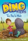 The Dino Files #2: Too Big to Hide By Stacy McAnulty, Mike Boldt (Illustrator) Cover Image