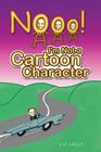 Noooo! I'm Not a Cartoon Character By Liz Lally Cover Image