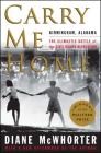 Carry Me Home: Birmingham, Alabama: The Climactic Battle of the Civil Rights Revolution By Diane McWhorter Cover Image