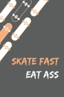 Skate Fast Eat Ass - Skating Meme Cover Notebook - Grey - 120 Pages - 6x9 Inches Cover Image