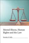 Mental Illness, Human Rights and the Law By Brendan D. Kelly Cover Image